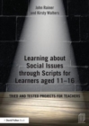 Image for Learning about social issues through scripts for learners aged 11-16  : tried and tested projects for teachers