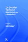 Image for The Routledge handbook of attachment  : implications and interventions