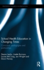 Image for School health education in changing times  : curriculum, pedagogies and partnerships