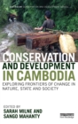Image for Conservation and development in Cambodia  : exploring frontiers of change in nature, state and society