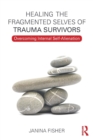 Image for Healing the fragmented selves of trauma survivors  : overcoming internal self-alientation