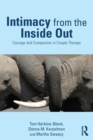 Image for Intimacy from the inside out  : courage and compassion in couple therapy