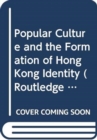 Image for Popular Culture and the Formation of Hong Kong Identity