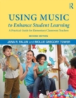 Image for Using music to enhance student learning  : a practical guide for elementary classroom teachers, second edition