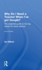 Image for Why do I need a teacher when I&#39;ve got Google?  : the essential guide to the big issues for every teacher
