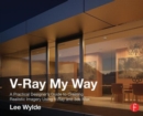 Image for V-Ray my way  : a practical designers guide to creating realistic imagery using V-Ray &amp; 3ds max