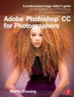 Image for Adobe Photoshop CC for photographers  : a professional image editor&#39;s guide to the creative use of Photoshop for the Macintosh and PC
