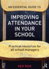 Image for An essential guide to improving attendance in your school  : practical resources for all school managers