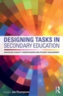 Image for Designing tasks in secondary education  : enhancing subject understanding and student engagement