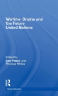Image for Wartime Origins and the Future United Nations