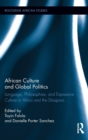 Image for African culture and global politics  : language, philosophies, and expressive culture in Africa and the diaspora