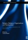 Image for Religion, Religious Organisations and Development : Scrutinising religious perceptions and organisations