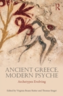 Image for Ancient Greece, modern psyche  : archetypes evolving