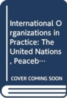 Image for International Organizations in Practice