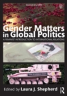Image for Gender matters in global politics  : a feminist introduction to international relations