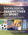 Image for Sociological perspectives on sport  : the games outside the games