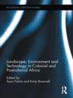 Image for Landscape, environment and technology in colonial and postcolonial Africa