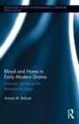 Image for Blood and home in early modern drama  : domestic identity on the Renaissance stage