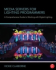 Image for Media servers for lighting programmers  : a comprehensive guide to working with digital lighting