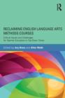 Image for Reclaiming English language arts methods courses  : critical issues and challenges for teacher educators in top-down times