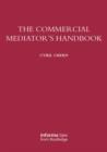 Image for The Commercial Mediator&#39;s Handbook