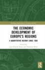 Image for The economic development of Europe&#39;s regions  : a quantitative history since 1900