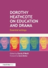 Image for Dorothy Heathcote on Education and Drama : Essential writings