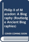 Image for Philip II of Macedon : A Biography