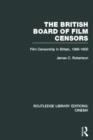 Image for The British Board of Film Censors  : film censorship in Britain, 1896-1950
