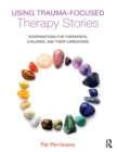 Image for Using Trauma-Focused Therapy Stories