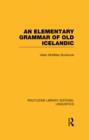 Image for An Elementary Grammar of Old Icelandic (RLE Linguistics E: Indo-European Linguistics)