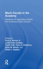 Image for Black faculty in the academy  : narratives for negotiating identity and achieving career success
