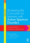 Image for Accessing the curriculum for learners with autism spectrum disorders  : using the TEACCH programme to help inclusion