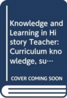 Image for Curriculum, Knowledge and Learning in History Teaching
