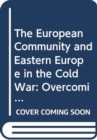 Image for The European Community and Eastern Europe in the Cold War  : Ostpolitik and the transformation of intra-state relations