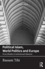 Image for Political Islam, world politics and Europe  : from Jihadist to institutional Islamism