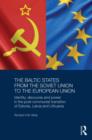 Image for The Baltic States from the Soviet Union to the European Union  : identity, discourse and power in the post-communist transition of Estonia, Latvia and Lithuania