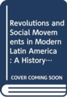 Image for Revolutions and social movements in modern Latin America  : a history with sources