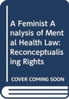 Image for A feminist analysis of mental health law  : reconceptualising rights