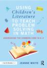 Image for Using children&#39;s literature to teach problem solving in math  : addressing the Common Core in K-2