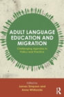 Image for Adult language education and migration  : challenging agendas in policy and practice