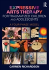 Image for Expressive arts therapy for traumatized children and adolescents  : a four-phase model