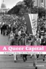 Image for A queer capital  : a history of gay life in Washington D.C.