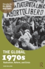 Image for The global 1970s  : radicalism, reform, and crisis