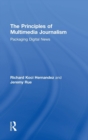 Image for The principles of multimedia journalism  : packaging digital news