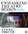 Image for Unmasking theatre design  : a designer&#39;s guide to finding inspiration and cultivating creativity