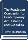 Image for The Routledge Companion to Contemporary Art Histories and Globalisation
