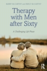 Image for Therapy with men after sixty  : a challenging life phase