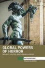 Image for Global powers of horror  : security, politics, and the body in pieces