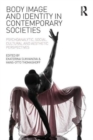 Image for Body image and identity in contemporary societies  : psychoanalytic, social, cultural and aesthetic perspectives